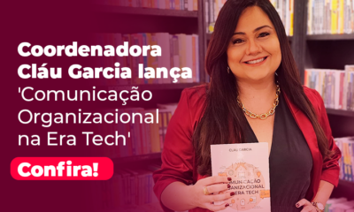 Comunicação Organizacional na Era Tech: Novo Livro de Cláu Garcia, Coordenadora de Pós em Endomarketing e Employer Branding